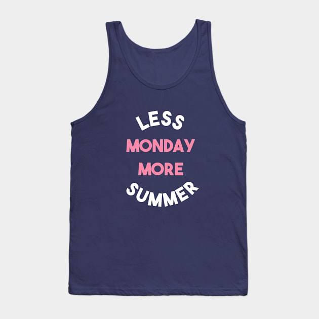 Less Monday More Summer Tank Top by lisalizarb